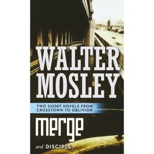Merge and Disciple - (Crosstown to Oblivion) by  Walter Mosley (Paperback) - 1 of 1