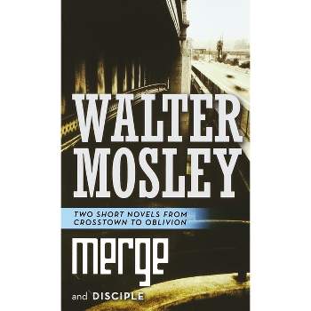 Merge and Disciple - (Crosstown to Oblivion) by  Walter Mosley (Paperback)