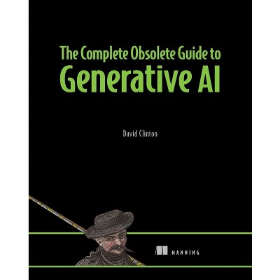 The Complete Obsolete Guide to Generative AI - by  David Clinton (Hardcover)