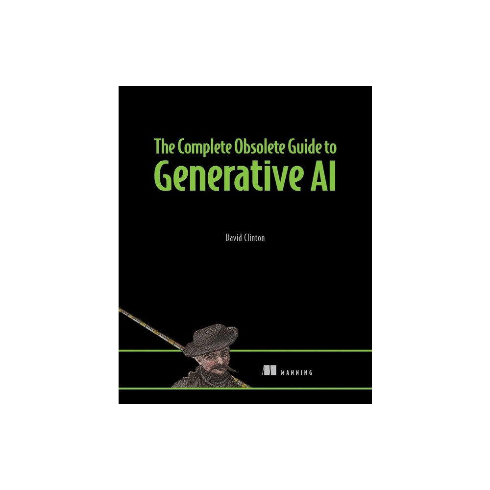 The Complete Obsolete Guide to Generative AI - by David Clinton (Paperback)