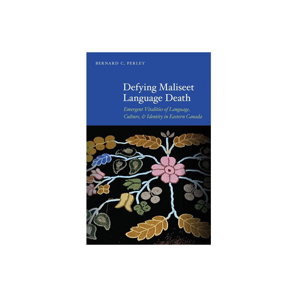 Defying Maliseet Language Death - by Bernard C Perley (Paperback)