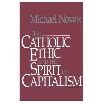  Catholic Ethic and the Spirit of Capitalism - by  Michael And Jana Novak (Paperback) 