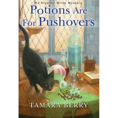 Potions Are for Pushovers - (Eleanor Wilde Mystery) by  Tamara Berry (Hardcover)