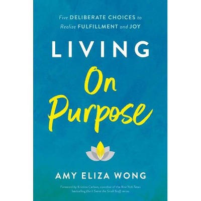 Living on Purpose - by  Amy Eliza Wong (Hardcover)