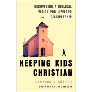 Keeping Kids Christian - by  Cameron S Shaffer (Paperback) - 1 of 1