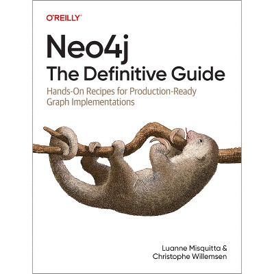 Neo4j: The Definitive Guide - by  Luanne Misquitta & Christophe Willemsen (Paperback)