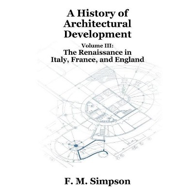 A History of Architectural Development Vol. III - by  F M Simpson (Paperback)