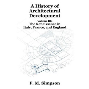 A History of Architectural Development Vol. III - by  F M Simpson (Paperback) - 1 of 1