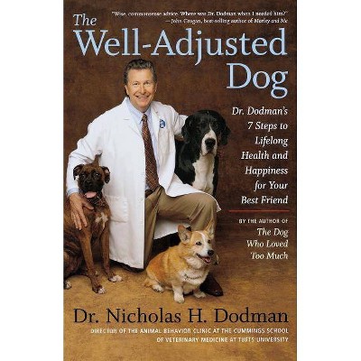 The Well-Adjusted Dog - by  Nicholas H Dodman (Paperback)