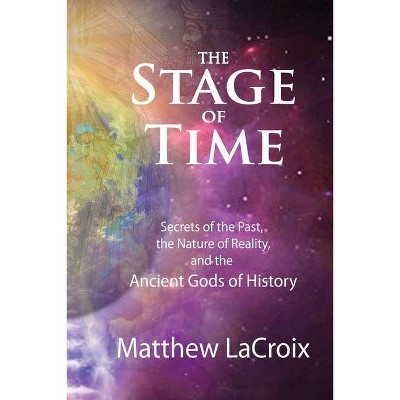 The Stage of Time - by  Matthew R LaCroix (Paperback)