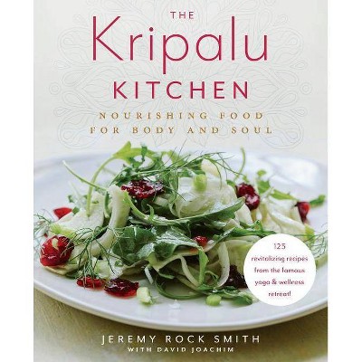 The Kripalu Kitchen - by  Jeremy Rock Smith & David Joachim (Hardcover)