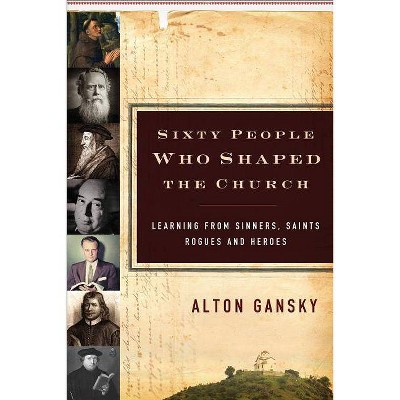 60 People Who Shaped the Church - by  Alton Gansky (Paperback)