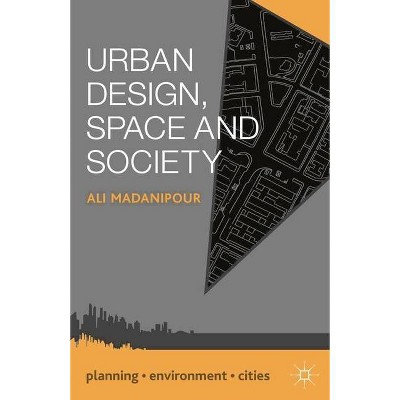 Urban Design, Space and Society - (Planning, Environment, Cities) by  Ali Madanipour (Paperback)