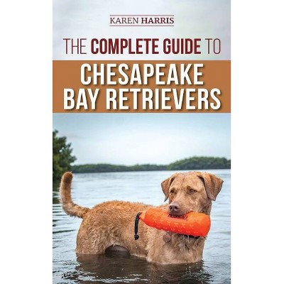 The Complete Guide to Chesapeake Bay Retrievers - by  Karen Harris (Hardcover)