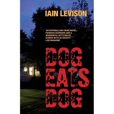 Dog Eats Dog - by  Iain Levison (Paperback)