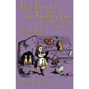 Alice Through the Needle's Eye - by  Gilbert Adair (Paperback) - 1 of 1