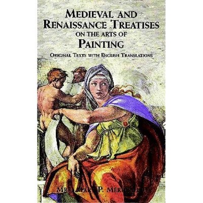 Medieval and Renaissance Treatises on the Arts of Painting - (Dover Fine Art, History of Art) by  Mrs Mary P Merrifield (Paperback)