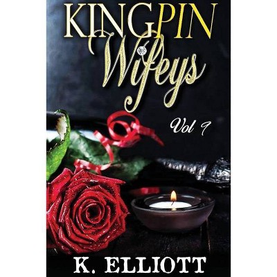 Kingpin Wifeys Vol. 9 - by  K Elliott (Paperback)