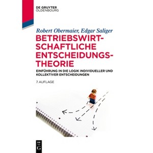 Betriebswirtschaftliche Entscheidungstheorie - (De Gruyter Studium) 7th Edition by  Robert Obermaier & Edgar Saliger (Paperback) - 1 of 1
