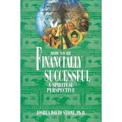 How to Be Financially Successful - (Easy-To-Read Encyclopedia of the Spiritual Path) by  Joshua David Stone (Paperback)