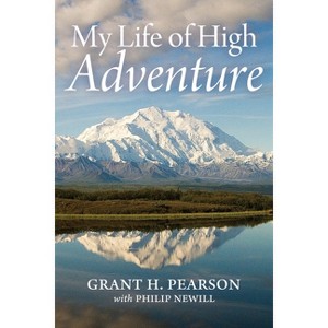 My Life of High Adventure - by  Grant H Pearson (Paperback) - 1 of 1