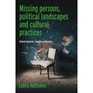Missing Persons, Political Landscapes and Cultural Practices - by  Laura Huttunen (Hardcover) - 1 of 1