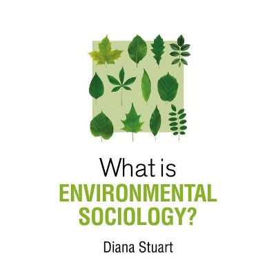 What Is Environmental Sociology? - (What Is Sociology?) by  Diana Stuart (Paperback)