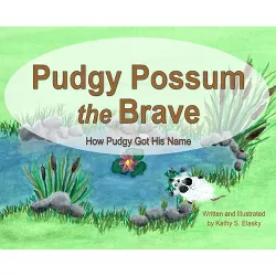 Pudgy Possum the Brave - by  Kathy S Elasky (Hardcover)
