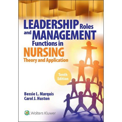 Leadership Roles and Management Functions in Nursing - 10th Edition by  Bessie L Marquis & Carol Huston (Paperback)