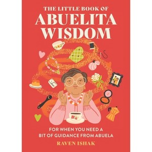 The Little Book of Abuelita Wisdom - by  Raven Ishak (Hardcover) - 1 of 1