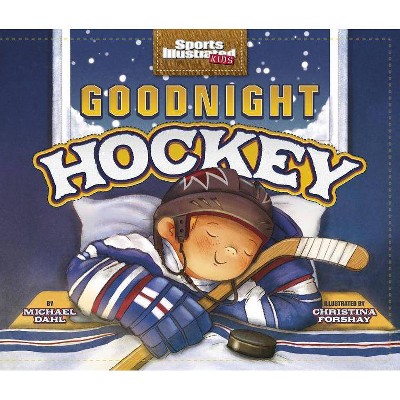 Goodnight Hockey - (Sports Illustrated Kids Bedtime Books) by  Michael Dahl (Hardcover)