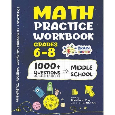 Math Practice Workbook Grades 6-8 - (Arithmetic, Algebra, Geometry, Measurement, Data and More in Kill It Series by Brain Hunter Prep) (Paperback)