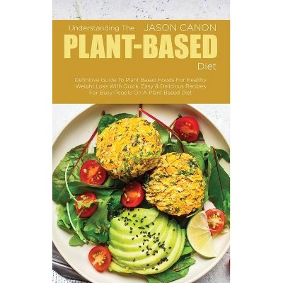 Understanding The Plant-Based Diet - by  Jason Canon (Hardcover)