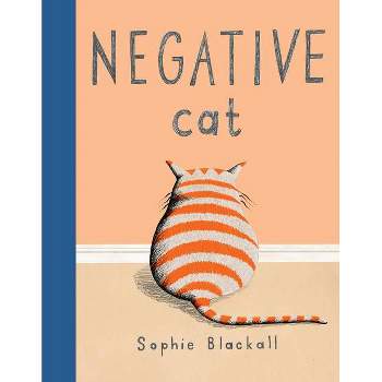 Negative Cat - by  Sophie Blackall (Hardcover)