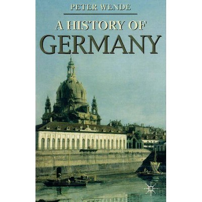 History of Germany - (MacMillan Essential Histories) by  Peter Wende (Paperback)