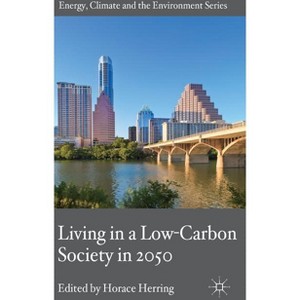 Living in a Low-Carbon Society in 2050 - (Energy, Climate and the Environment) by  H Herring (Hardcover) - 1 of 1