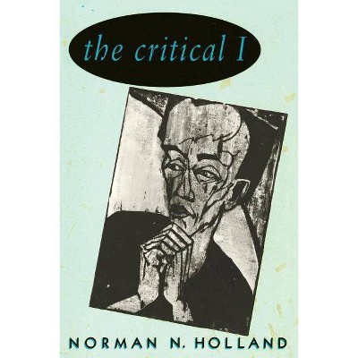 The Critical I - by  Norman N Holland (Paperback)