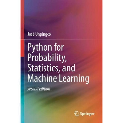 Python for Probability, Statistics, and Machine Learning - 2nd Edition by  José Unpingco (Paperback)