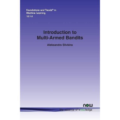 Introduction to Multi-Armed Bandits - (Foundations and Trends(r) in Machine Learning) by  Aleksandrs Slivkins (Paperback)