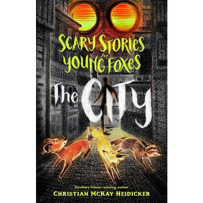 Scary Stories for Young Foxes: The City - by Christian McKay Heidicker