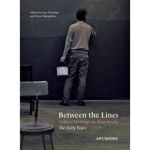 Between The Lines Critical Writings On Sean Scully By Faye Fleming Oscar Humphries Hardcover Target