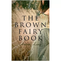 The Brown Fairy Book - by  Andrew Lang & H J Ford (Paperback)