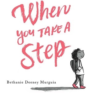 When You Take a Step - by  Bethanie Deeney Murguia (Hardcover) - 1 of 1