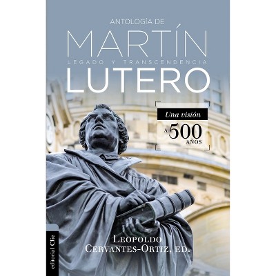Antología de Martín Lutero - by  Leopoldo Cervantes-Ortiz (Paperback)