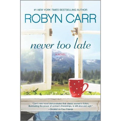 Never Too Late - by  Robyn Carr (Paperback)