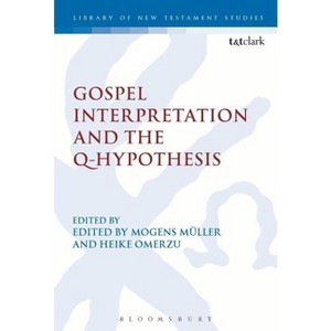 Gospel Interpretation and the Q-Hypothesis - by  Mogens Müller & Chris Keith & Heike Omerzu & Michael Labahn (Hardcover) - 1 of 1