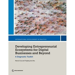 Developing Entrepreneurial Ecosystems for Digital Businesses and Beyond - by  Marcio Cruz & Tingting Juni Zhu (Paperback) - 1 of 1