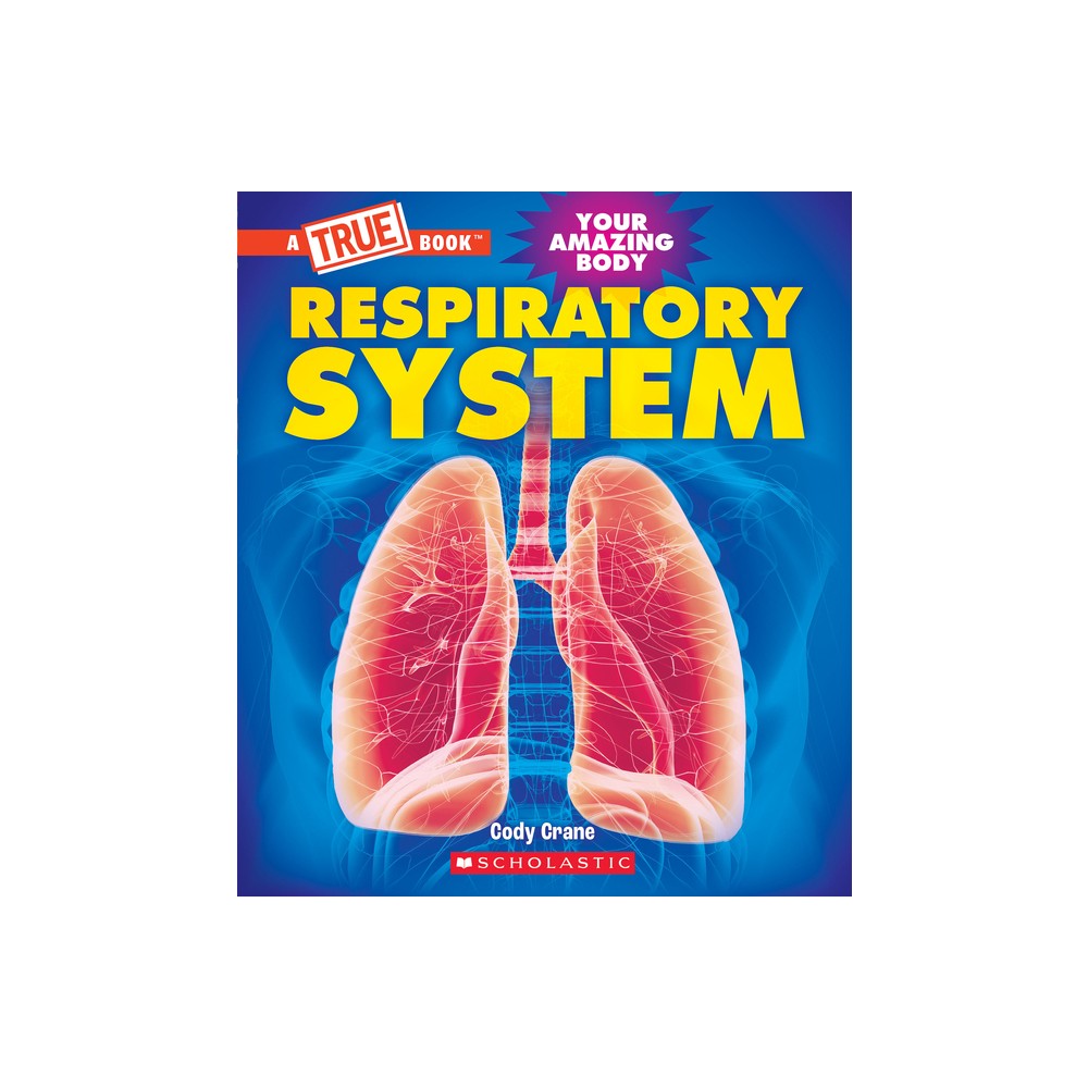 Respiratory System (a True Book: Your Amazing Body