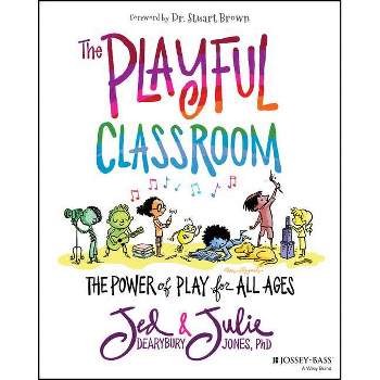 The Playful Classroom - by  Jed Dearybury & Julie P Jones (Paperback)