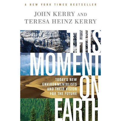 This Moment on Earth - by  John Kerry & Teresa Heinz Kerry (Paperback)